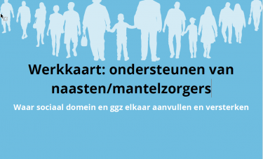 Werkkaart: ondersteunen van naasten/ mantelzorgers GGZ